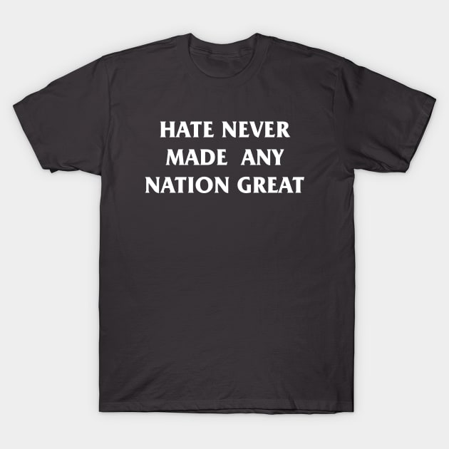 hate never made any nation great T-Shirt by bisho2412